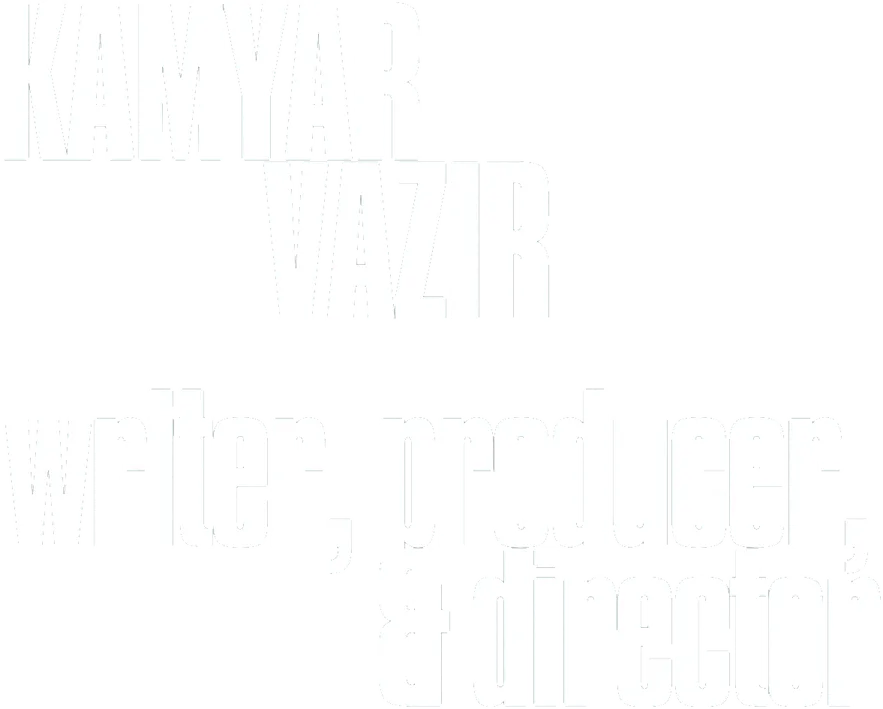 Kamyar Vazir — writer, producer, & director